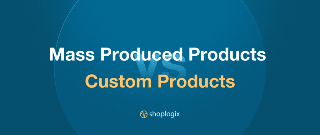 Image within blog Shoplogix blog post displaying in big letters mass produced products and custom products
