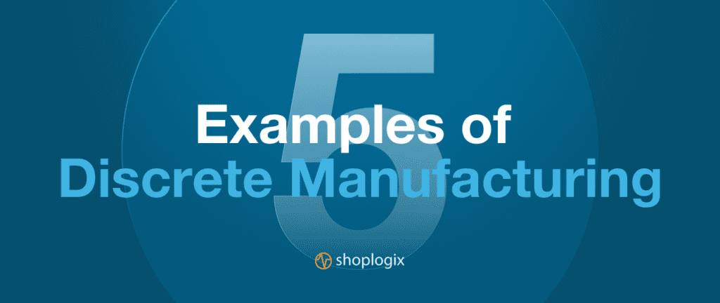 Shoplogix banner about five examples of discrete manufacturing