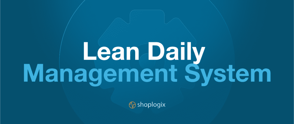 Shoplogix blog post on how to implementa lean daily management system