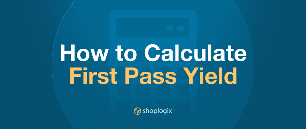 Shoplogix banner on how to calculate first pass yield 